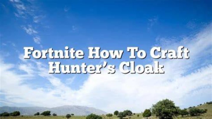 Fortnite: How to craft Hunter's Cloak