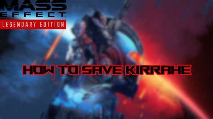 
Mass Effect Legendary Edition: How to Save Kirrahe