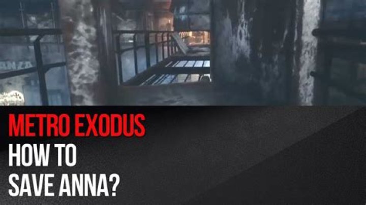 Metro Exodus how to save Anna